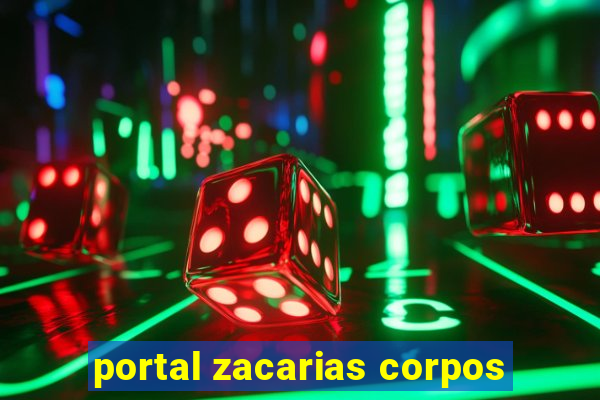 portal zacarias corpos